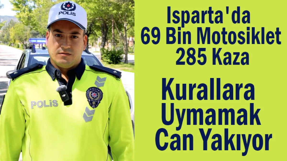 Isparta'da 69 Bin Motosiklet, 285 Kaza! Kurallara Uymamak Can Yakıyor