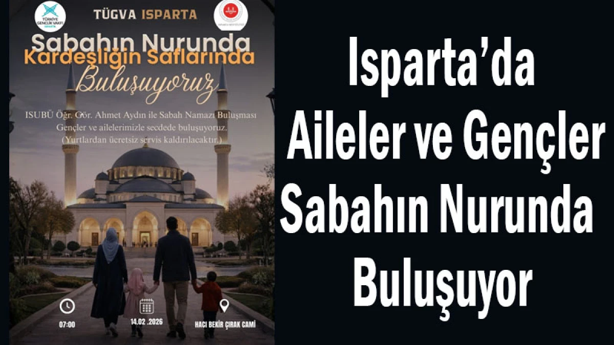 Isparta&rsquo;da Aileler ve Gen&ccedil;ler Sabahın Nurunda Buluşuyor