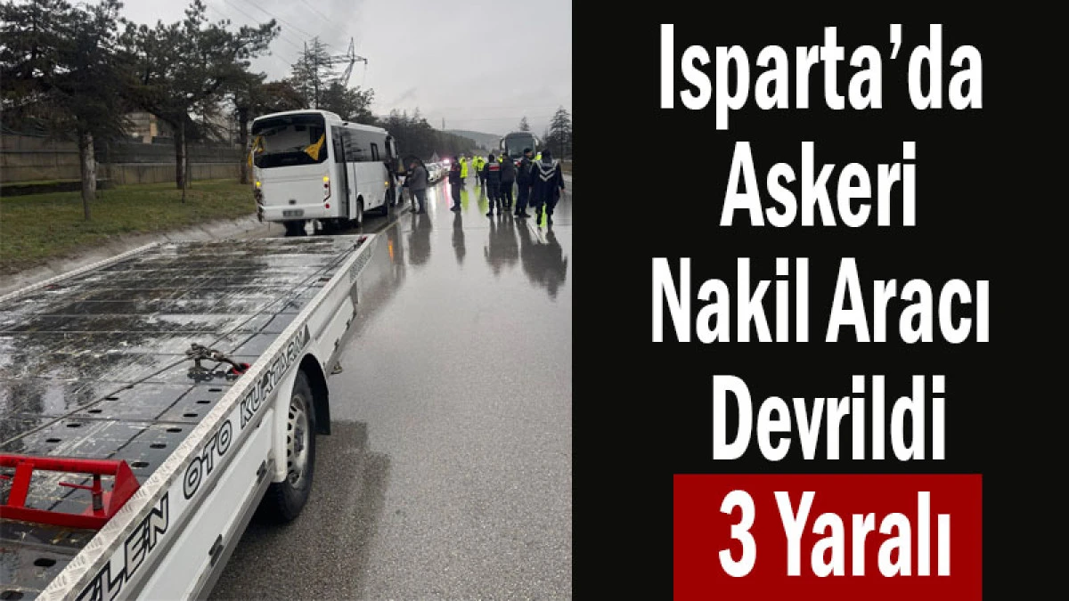 Isparta&rsquo;da Askeri Nakil Aracı Devrildi! 3 Yaralı
