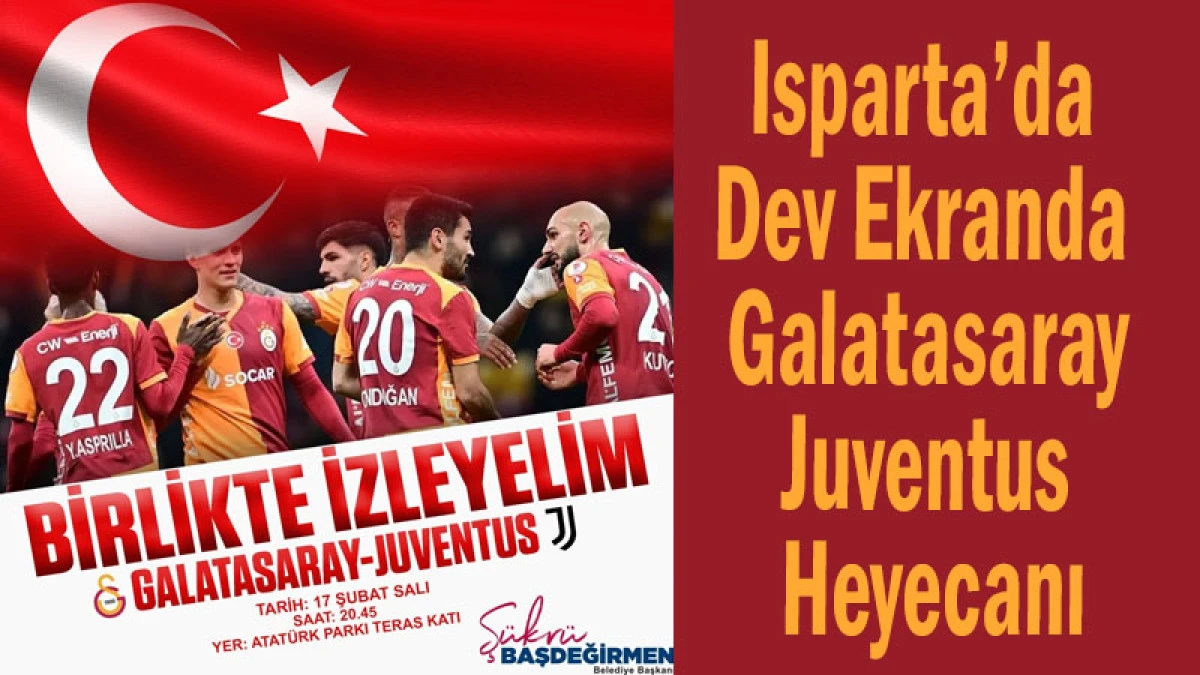 Isparta&rsquo;da Dev Ekranda Galatasaray-Juventus Heyecanı