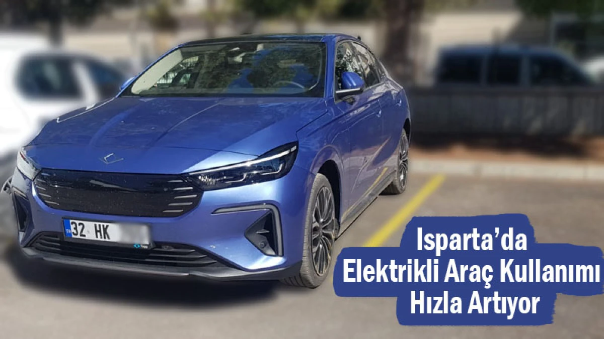 Isparta’da Elektrikli Araç Kullanımı Hızla Artıyor