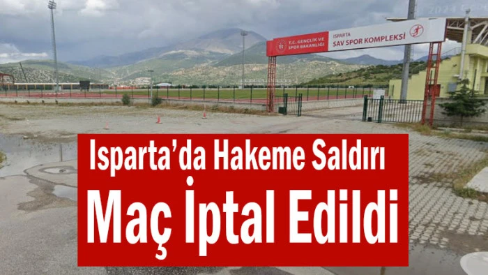 Isparta&rsquo;da Hakeme Saldırı! Ma&ccedil; İptal Edildi