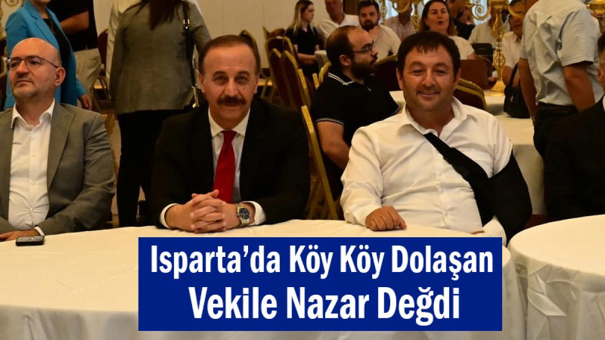 Isparta’da Köy Köy Dolaşan Vekile Nazar Değdi