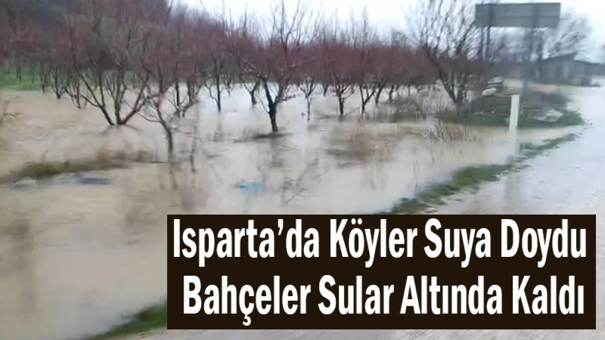Isparta&rsquo;da K&ouml;yler Suya Doydu Bah&ccedil;eler Sular Altında Kaldı