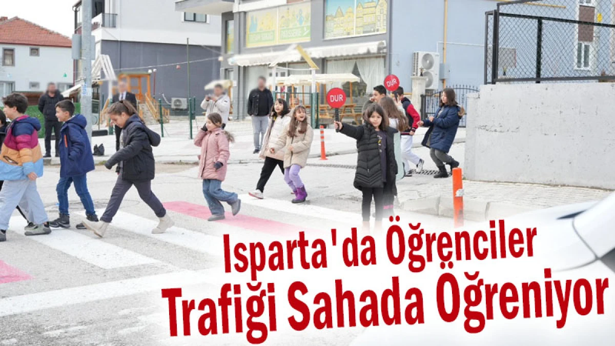 Isparta'da &Ouml;ğrenciler Trafiği Sahada &Ouml;ğreniyor