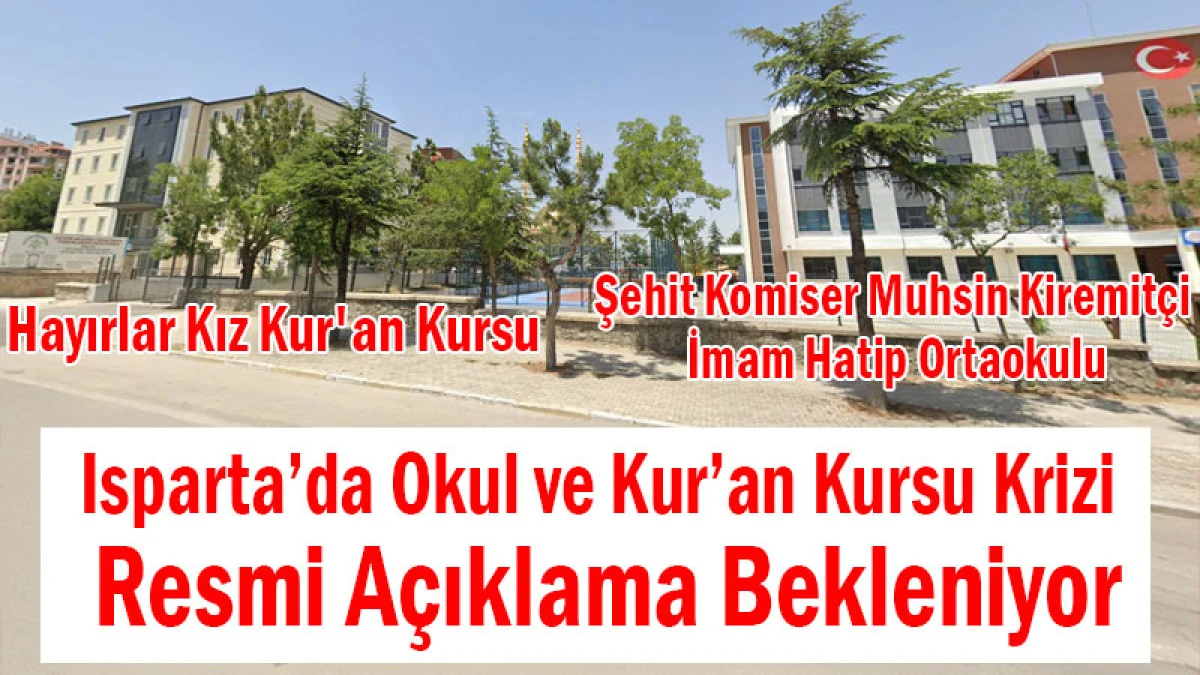 Isparta’da Okul ve Kur’an Kursu Krizi! Resmi Açıklama Bekleniyor