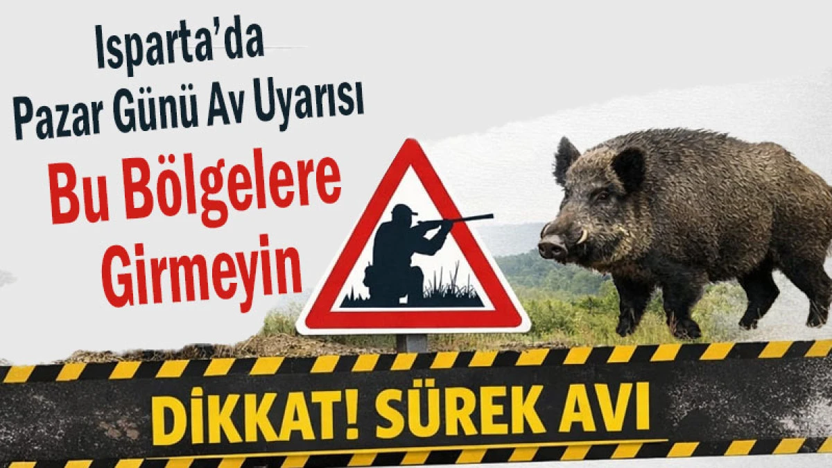 Isparta&rsquo;da Pazar G&uuml;n&uuml; Av Uyarısı! Bu B&ouml;lgelere Girmeyin