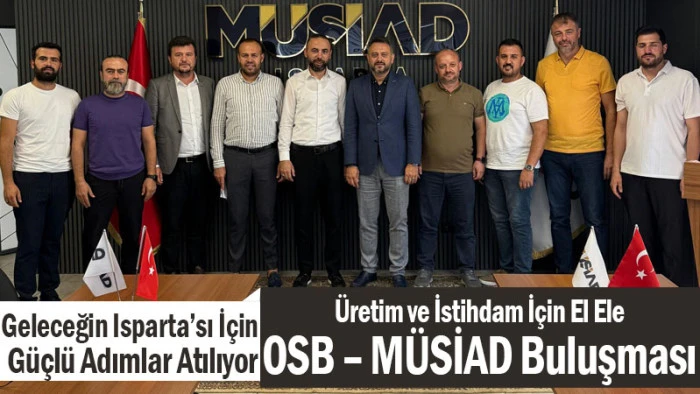 Isparta'da Sanayi Hamlesi Başlıyor! Genişleme Projeleri MÜSİAD’a Anlatıldı