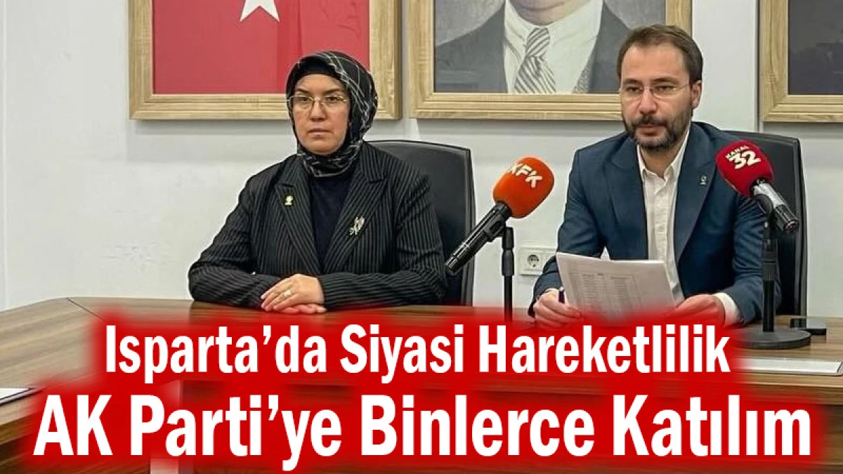 Isparta&rsquo;da Siyasi Hareketlilik! AK Parti&rsquo;ye Binlerce Katılım