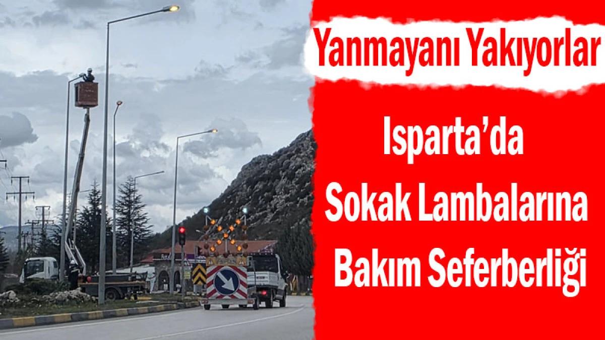 Isparta&rsquo;da Sokak Lambalarına Bakım Seferberliği
