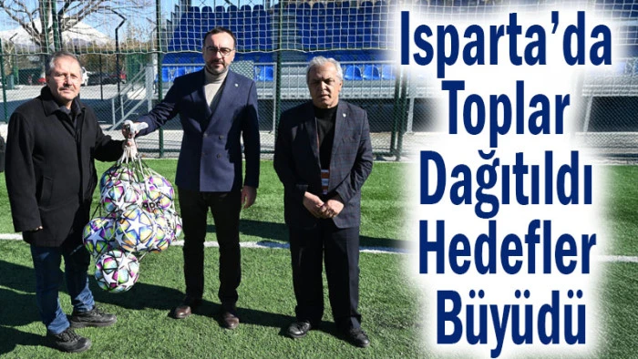 Isparta&rsquo;da Toplar Dağıtıldı Hedefler B&uuml;y&uuml;d&uuml;