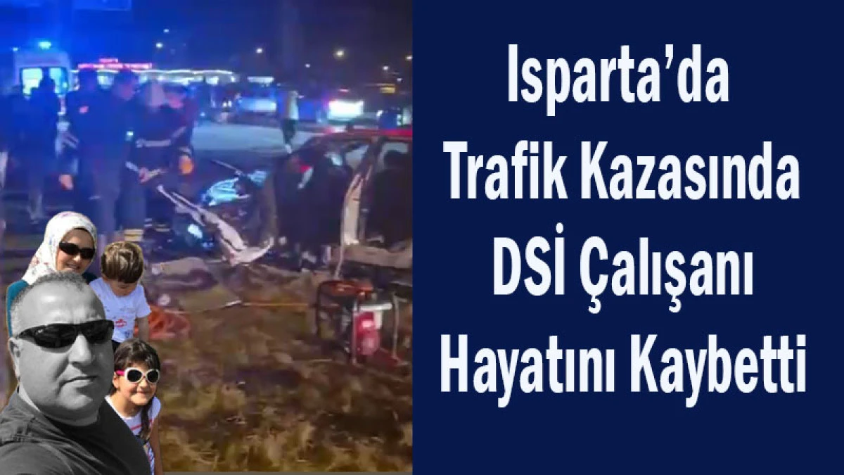 Isparta&rsquo;da Trafik Kazasında DSİ &Ccedil;alışanı Hayatını Kaybetti