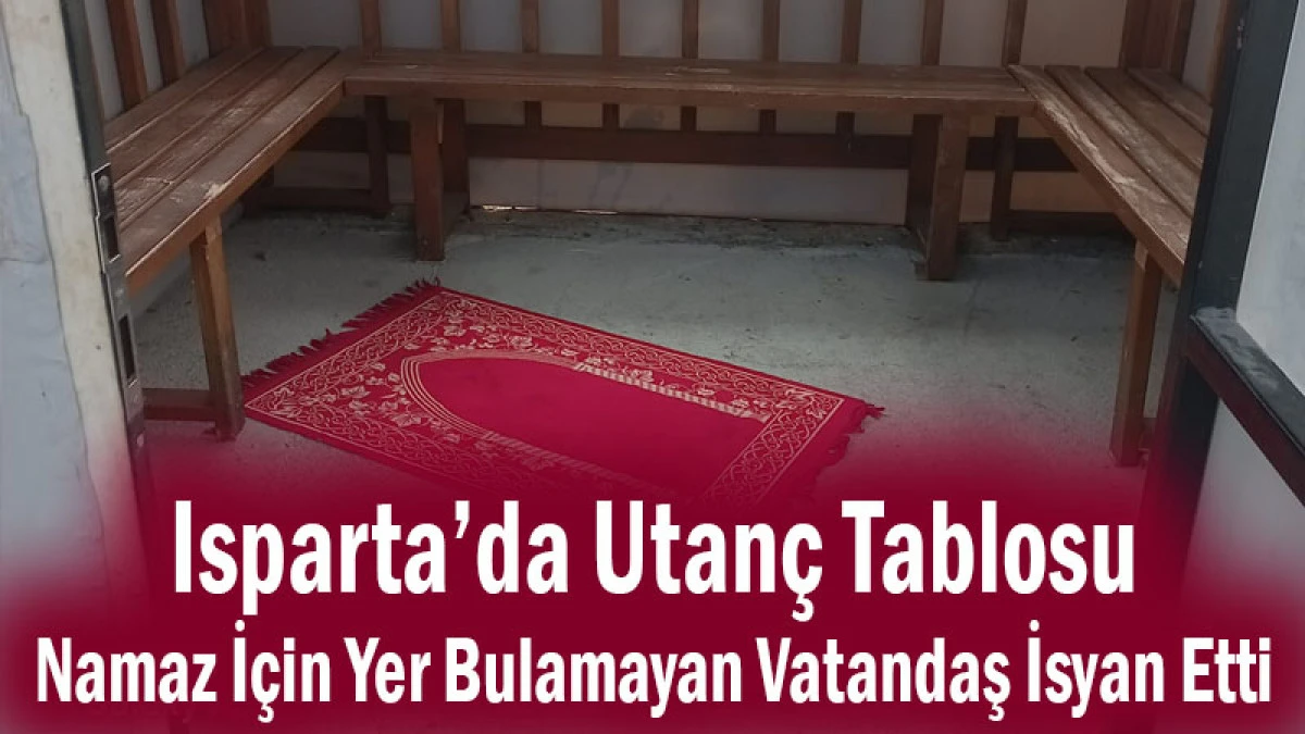 Isparta&rsquo;da Utan&ccedil; Tablosu! Namaz İ&ccedil;in Yer Bulamayan Vatandaş İsyan Etti