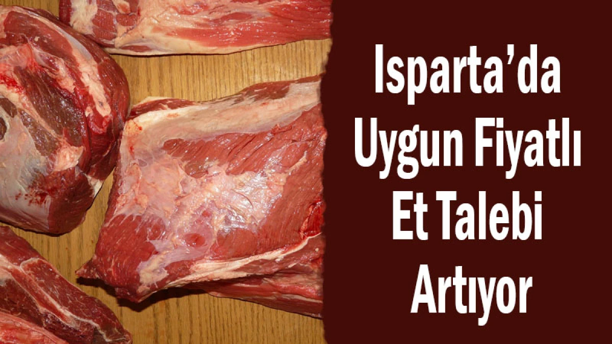 Isparta&rsquo;da Uygun Fiyatlı Et Talebi Artıyor