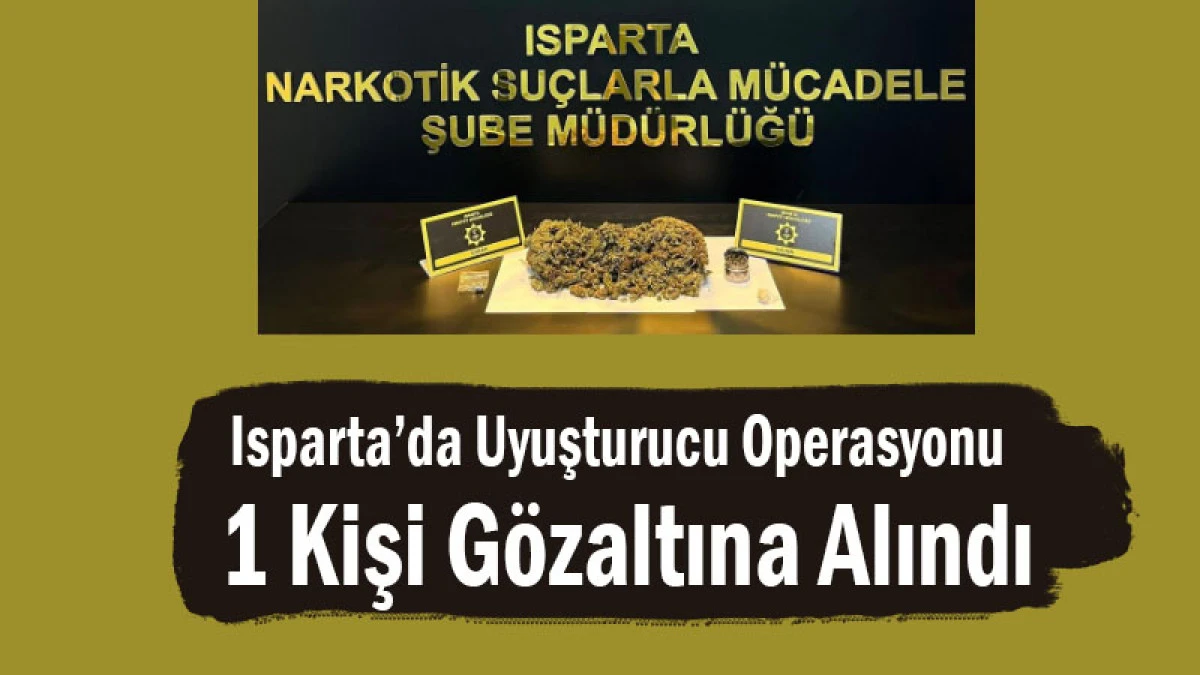 Isparta’da Uyuşturucu Operasyonu! 1 Kişi Gözaltına Alındı