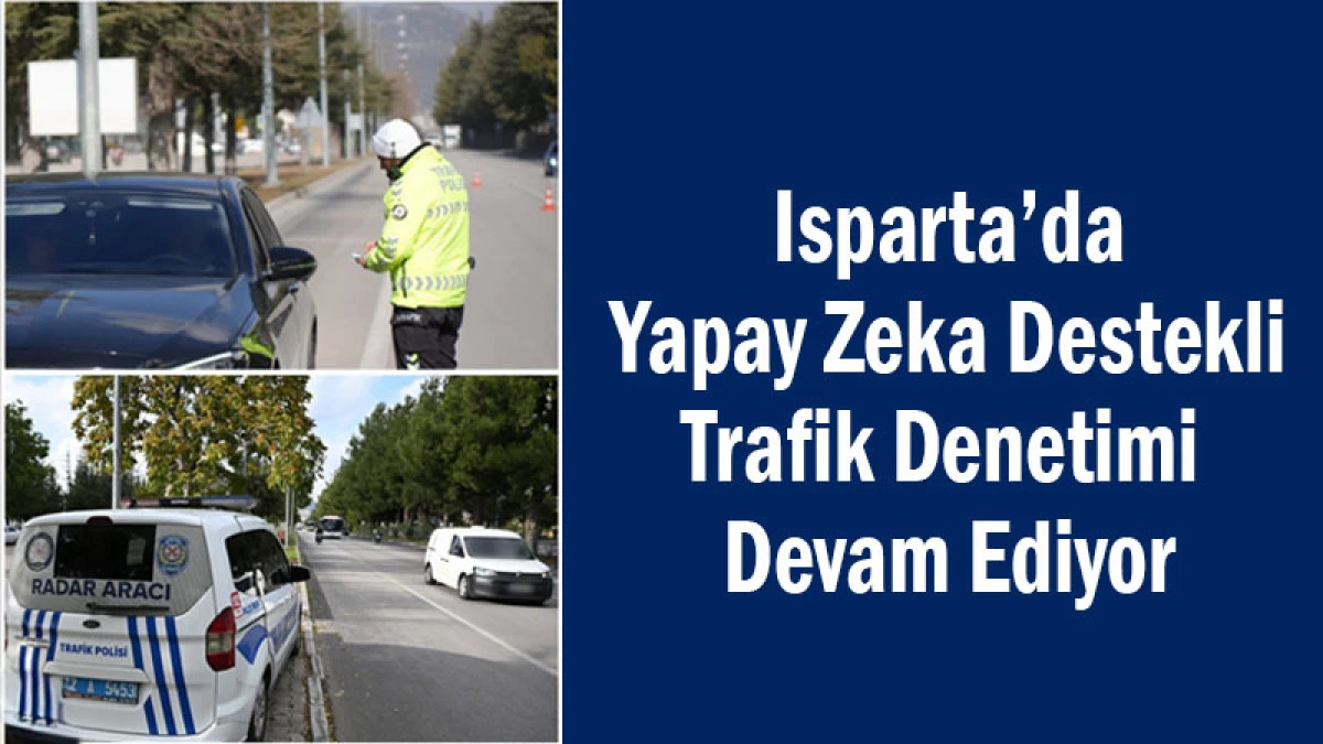 Isparta’da Yapay Zeka Destekli Trafik Denetimi Devam Ediyor
