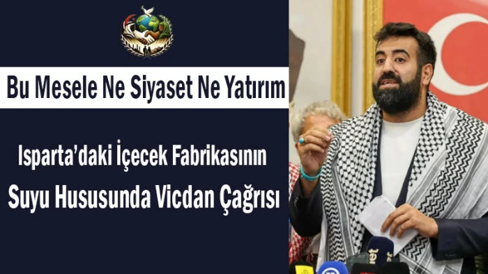 Isparta&rsquo;daki İ&ccedil;ecek Fabrikasının Suyu Hususunda Vicdan &Ccedil;ağrısı