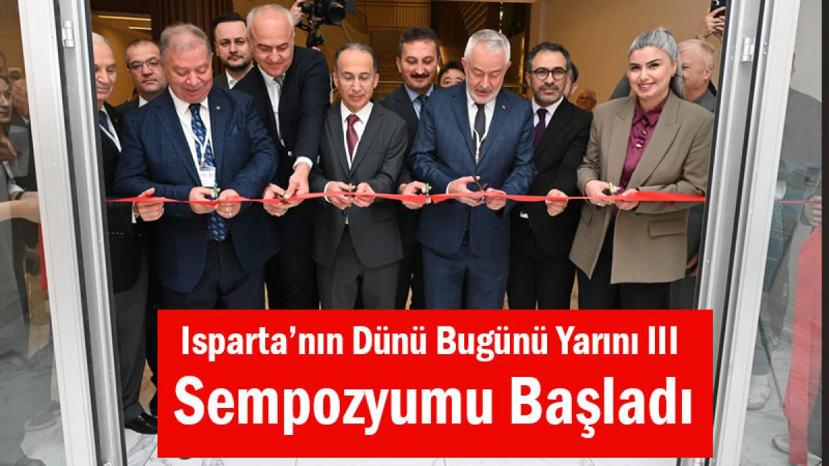 Isparta’nın Dünü, Bugünü, Yarını-III Sempozyumu Başladı