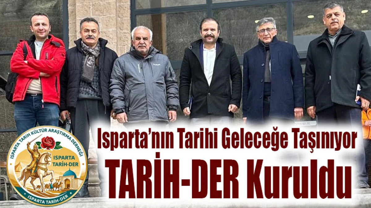 Isparta&rsquo;nın Tarihi Geleceğe Taşınıyor! TARİH-DER Kuruldu