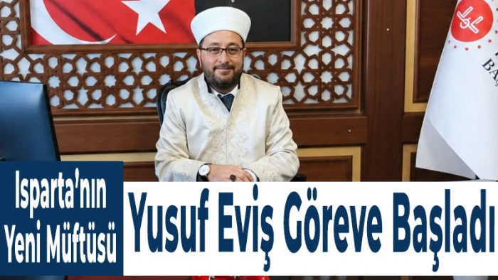 Isparta&rsquo;nın Yeni M&uuml;ft&uuml;s&uuml; Yusuf Eviş G&ouml;reve Başladı