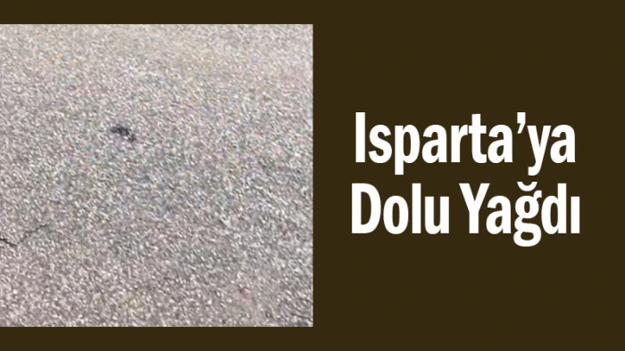 Isparta’ya Dolu Yağdı