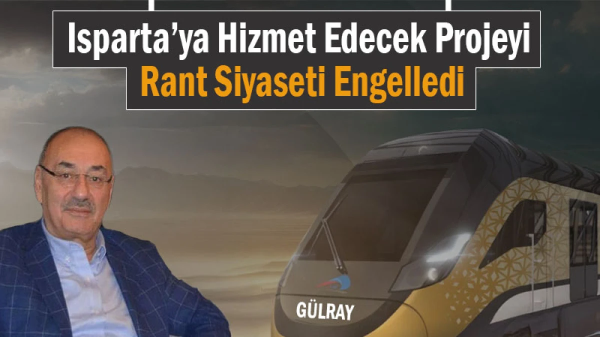 Isparta’ya Hizmet Edecek Projeyi Rant Siyaseti Engelledi