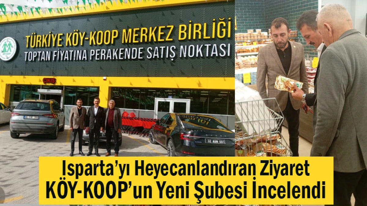 Isparta’yı Heyecanlandıran Ziyaret! Başkan Hüdai Şahin, KÖY-KOOP’un Yeni Şubesini İnceledi