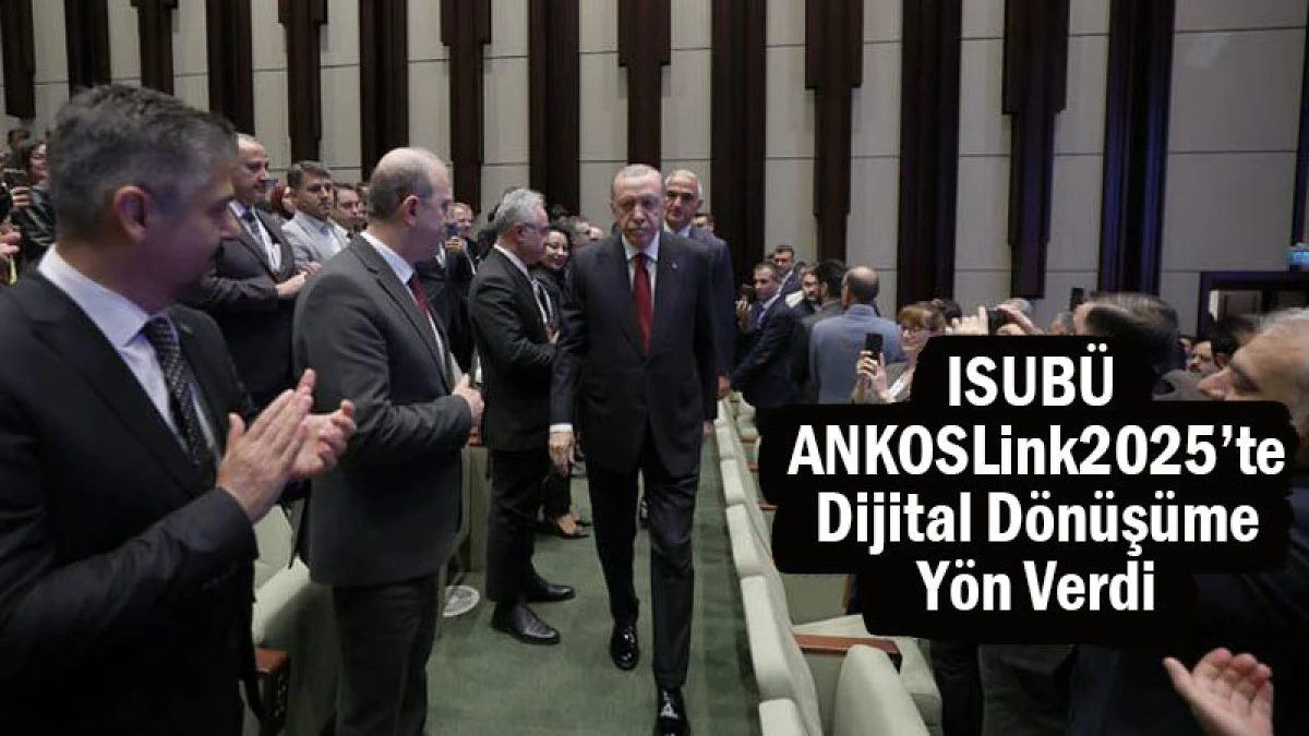 ISUBÜ, ANKOSLink2025’te Dijital Dönüşüme Yön Verdi