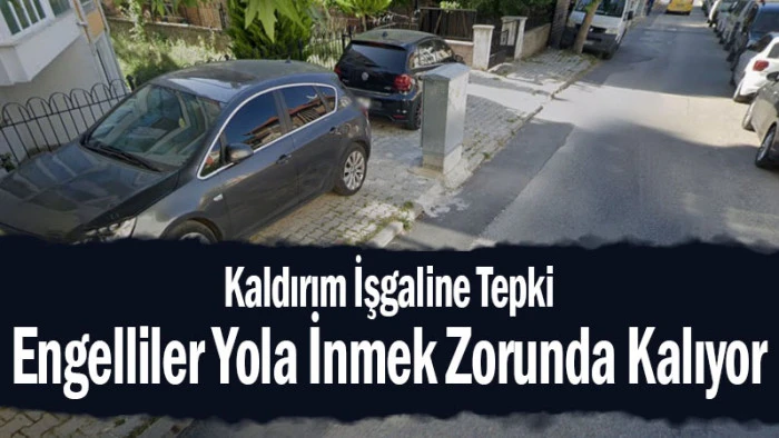 Kaldırım İşgaline Tepki Engelliler Yola İnmek Zorunda Kalıyor