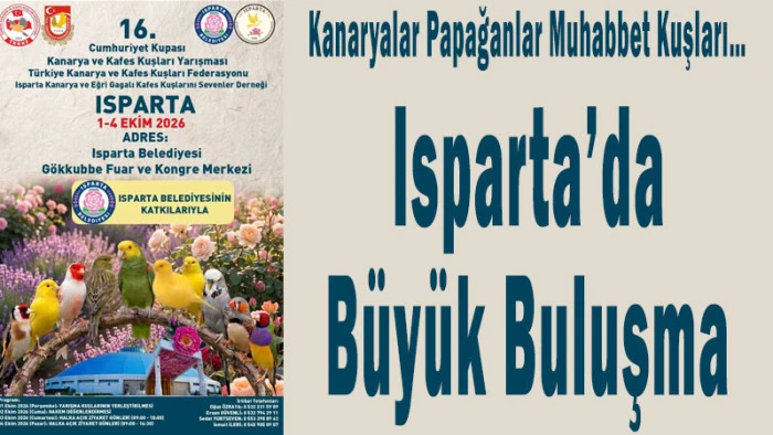 Kanaryalar, Papağanlar, Muhabbet Kuşları&hellip; Isparta&rsquo;da B&uuml;y&uuml;k Buluşma