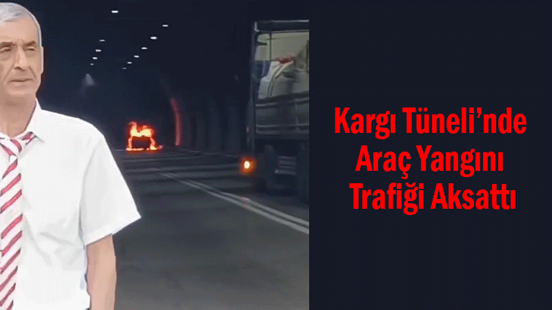 Kargı Tüneli’nde Araç Yangını Trafiği Aksattı