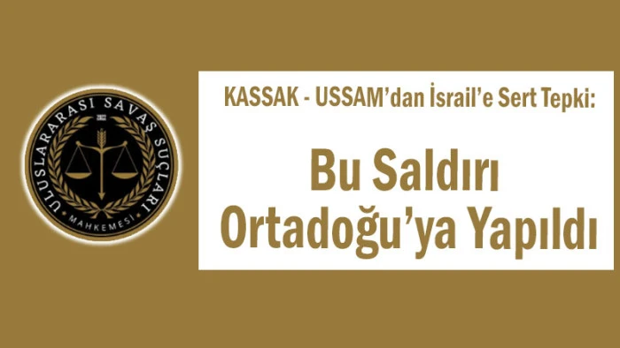 KASSAK - USSAM’dan İsrail’e Sert Tepki: 