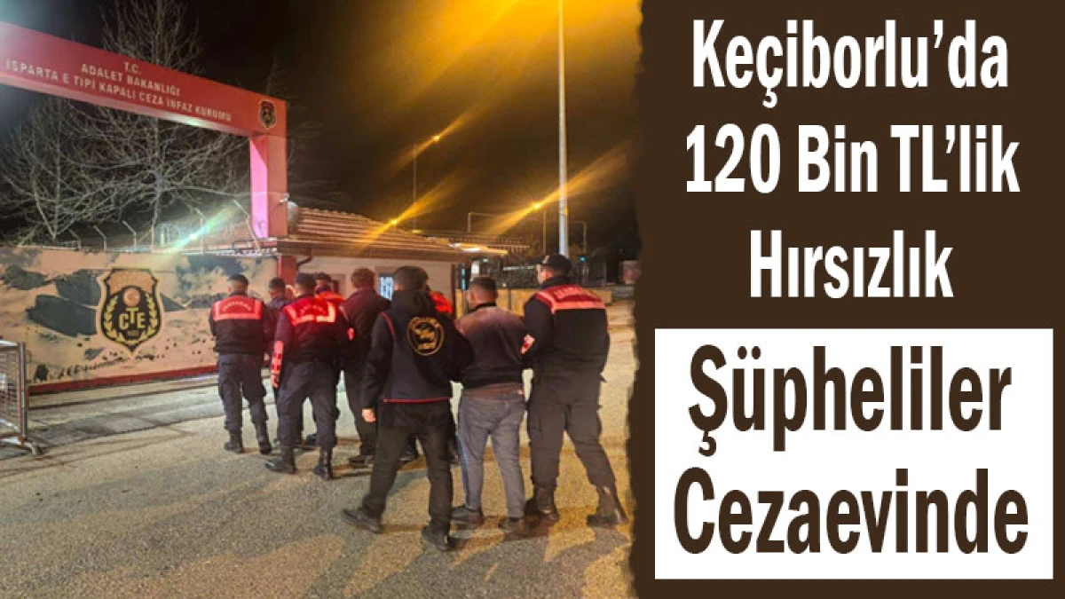 Ke&ccedil;iborlu&rsquo;da 120 Bin TL&rsquo;lik Hırsızlık! Ş&uuml;pheliler Cezaevinde