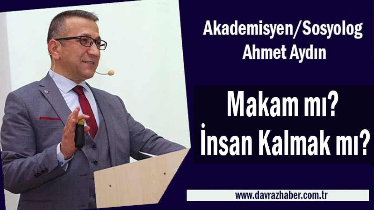 Makam mı? İnsan Kalmak mı?