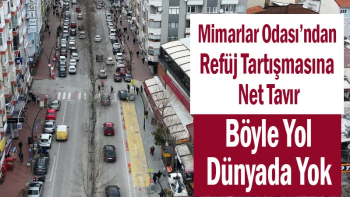 Mimarlar Odası&rsquo;ndan Net Tavır: B&ouml;yle Yol D&uuml;nyada Yok