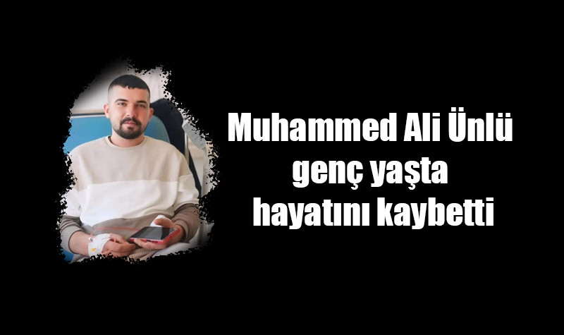 Muhammed Ali Ünlü 21 yaşında hayatını kaybetti