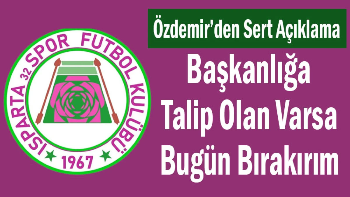 &Ouml;zdemir&rsquo;den Sert A&ccedil;ıklama! Başkanlığa Talip Olan Varsa Bug&uuml;n Bırakırım