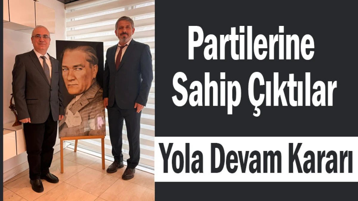 Partilerine Sahip &Ccedil;ıktılar: Yola Devam Kararı