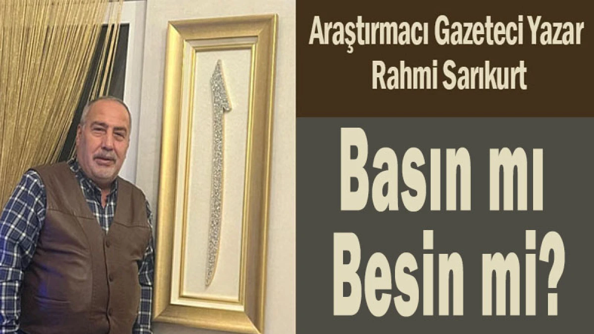 Rahmi Sarıkurt'un kaleminden: "Basın mı, Besin mi?"