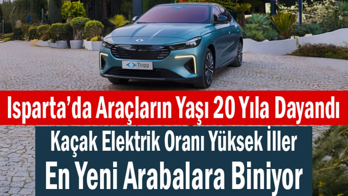 Rakamlar Konuştu! Ka&ccedil;ak Elektrik Oranı Arttık&ccedil;a Ara&ccedil;lar Gen&ccedil;leşiyor