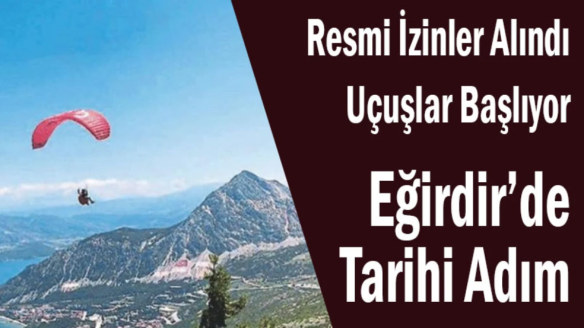 Resmi İzinler Alındı U&ccedil;uşlar Başlıyor! Eğirdir&rsquo;de Tarihi Adım