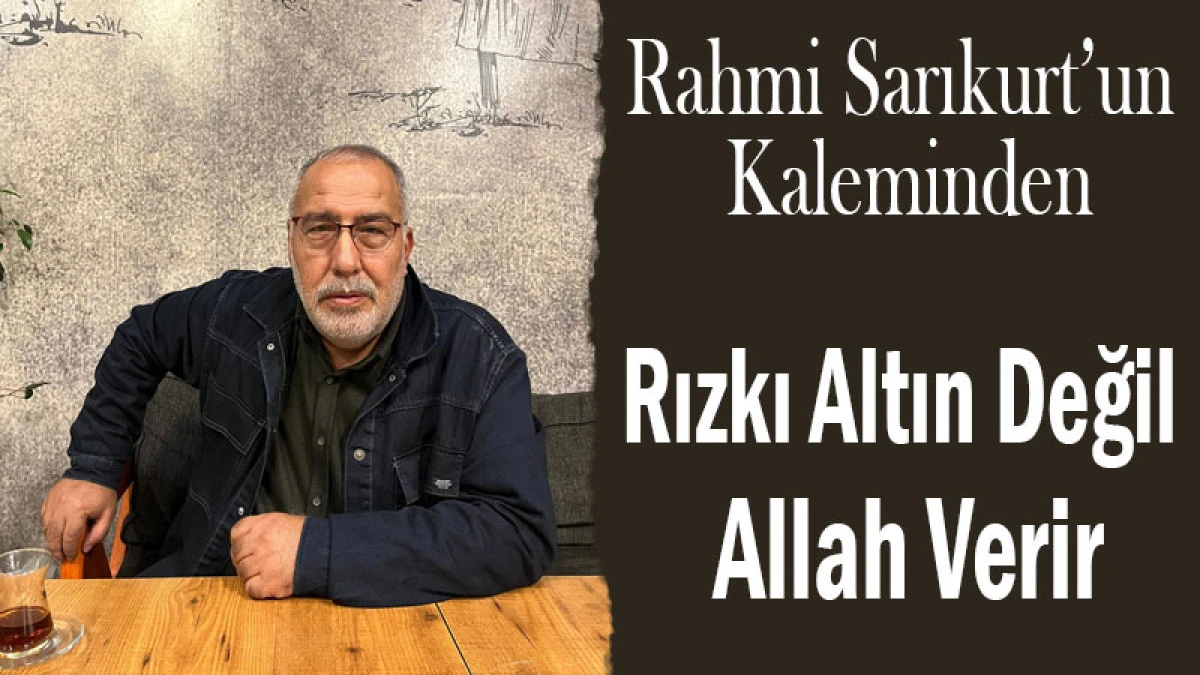 Rızkı Altın Değil, Allah Verir