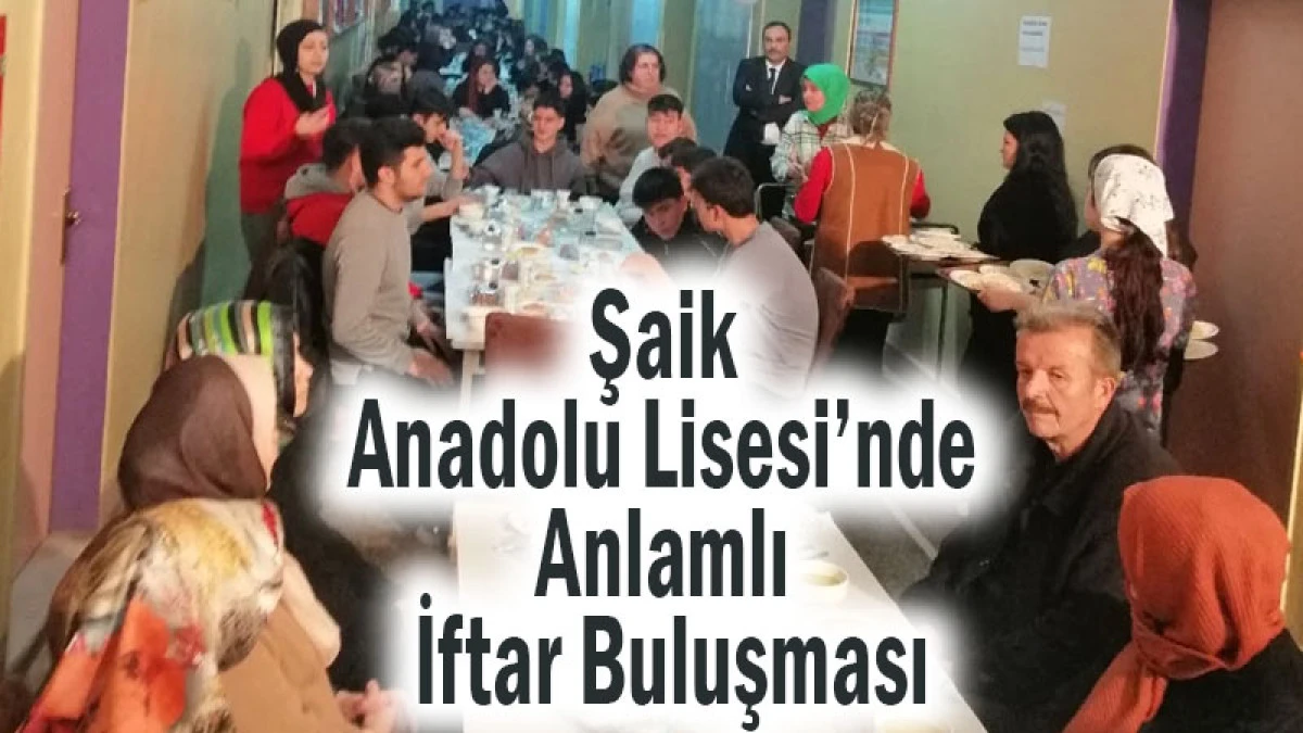 Şaik Anadolu Lisesi&rsquo;nde Anlamlı İftar Buluşması