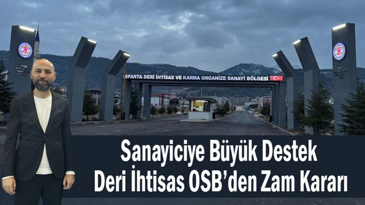 Sanayiciye B&uuml;y&uuml;k Destek! Deri İhtisas OSB&rsquo;den Zam Kararı