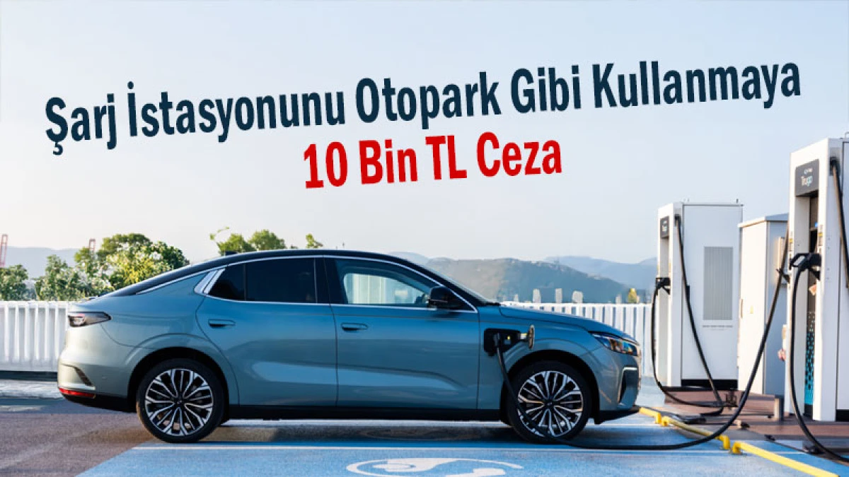 Şarj İstasyonunu Otopark Gibi Kullanmaya 10 Bin TL Ceza