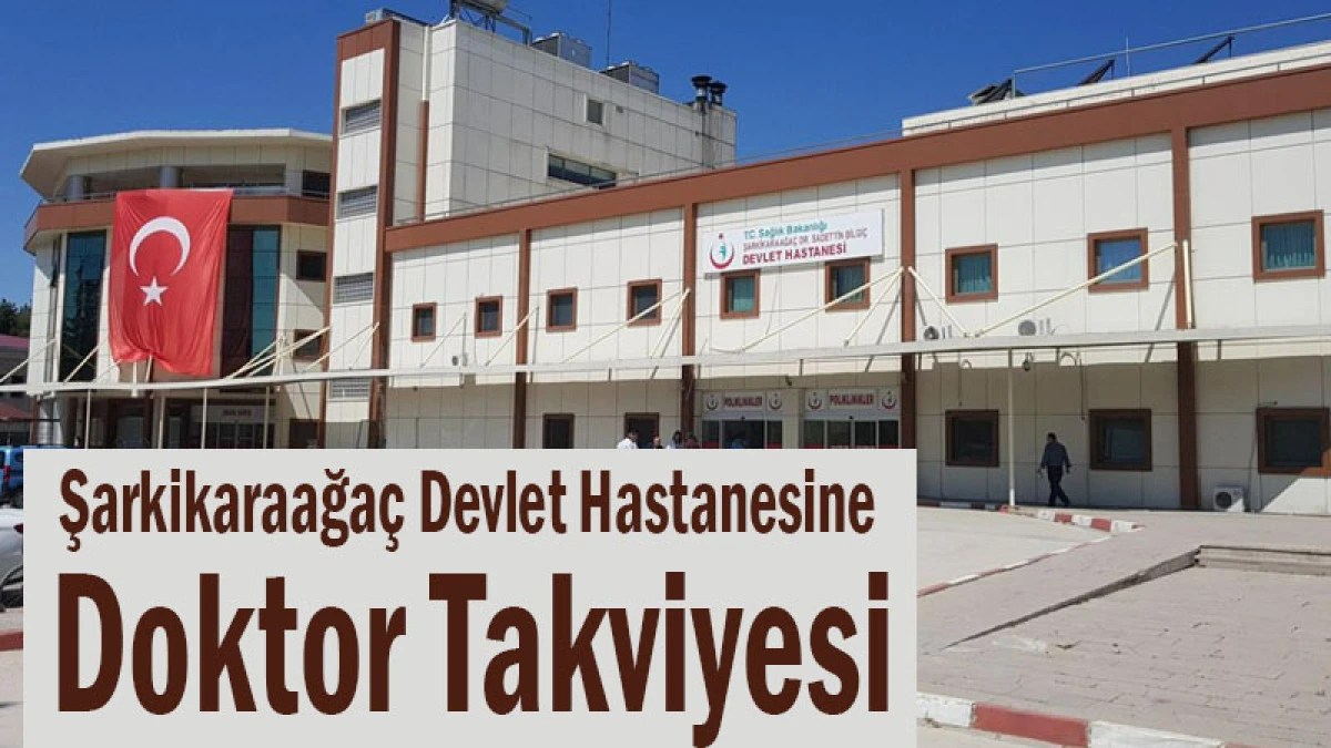 Şarkikaraağa&ccedil; Devlet Hastanesine Doktor Takviyesi
