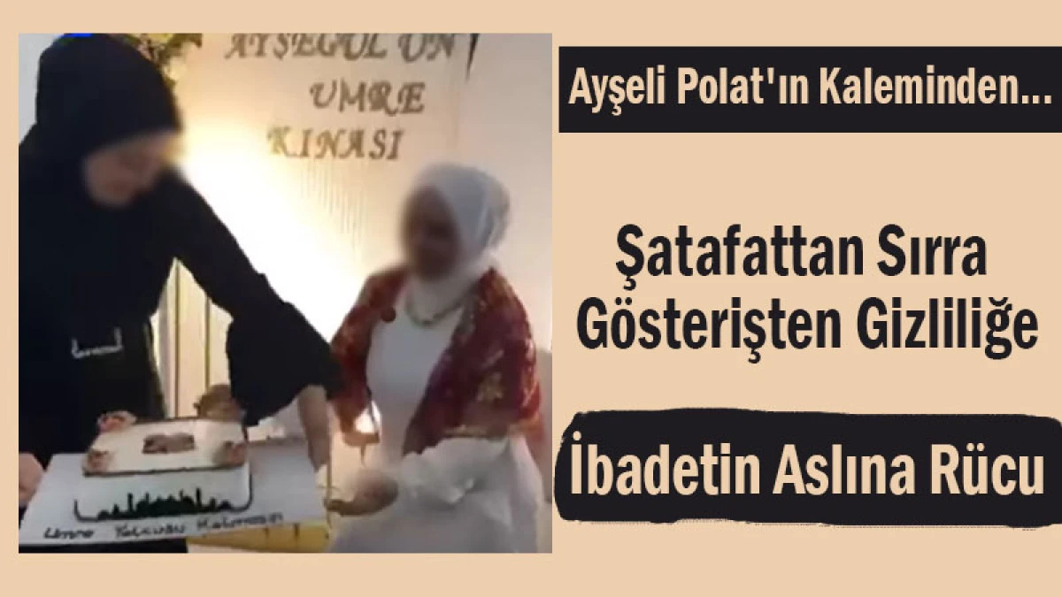 Şatafattan Sırra, Gösterişten Gizliliğe: İbadetin Aslına Rücu