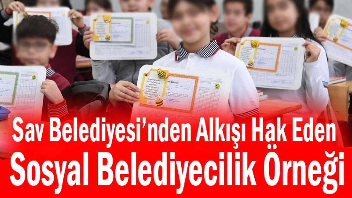 Sav Belediyesi&rsquo;nden Alkışı Hak Eden Sosyal Belediyecilik &Ouml;rneği