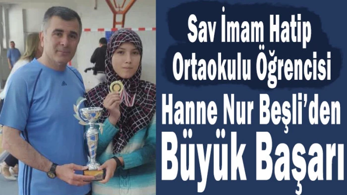 Sav İmam Hatip Ortaokulu &Ouml;ğrencisi Hanne Nur Beşli&rsquo;den B&uuml;y&uuml;k Başarı