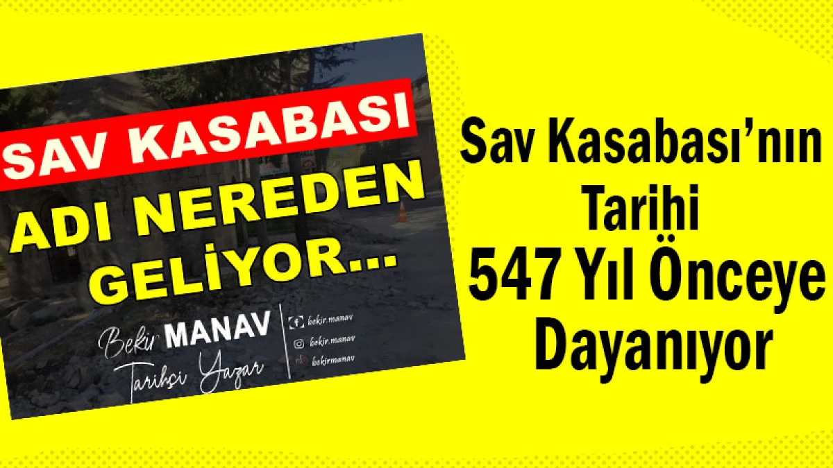 Sav Kasabası’nın Tarihi 547 Yıl Önceye Dayanıyor